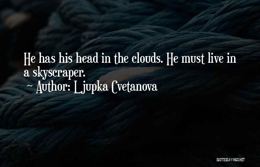 Head In The Clouds Quotes By Ljupka Cvetanova