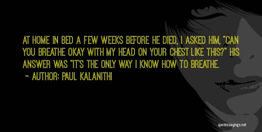 Head On Your Chest Quotes By Paul Kalanithi