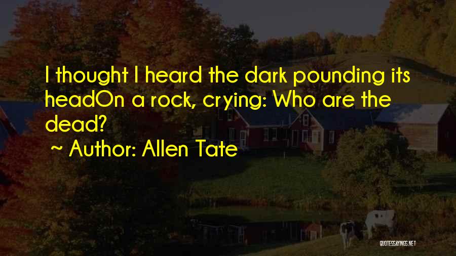 Head Pounding Quotes By Allen Tate
