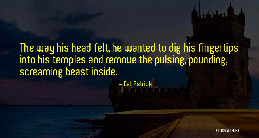 Head Pounding Quotes By Cat Patrick Head Pounding Quotes By Cat Patrick
