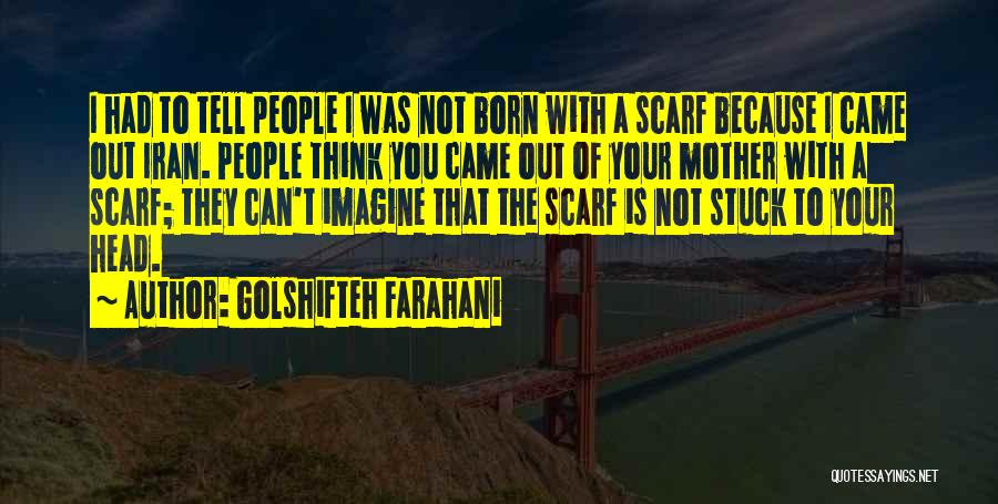 Head Scarf Quotes By Golshifteh Farahani