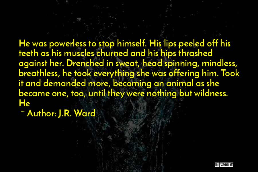 Head Spinning Quotes By J.R. Ward