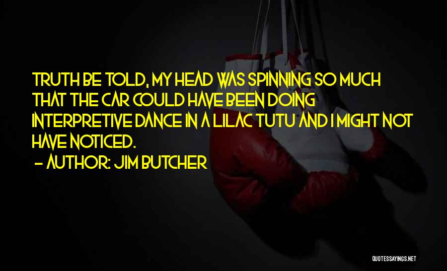 Head Spinning Quotes By Jim Butcher