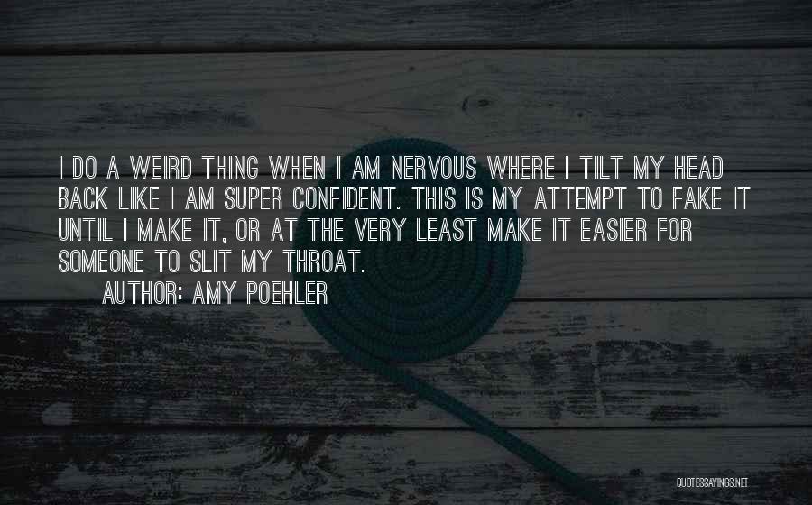 Head Tilt Quotes By Amy Poehler