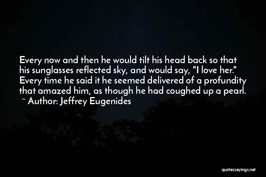 Head Tilt Quotes By Jeffrey Eugenides