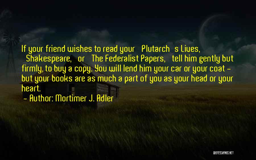 Head Up Best Friend Quotes By Mortimer J. Adler
