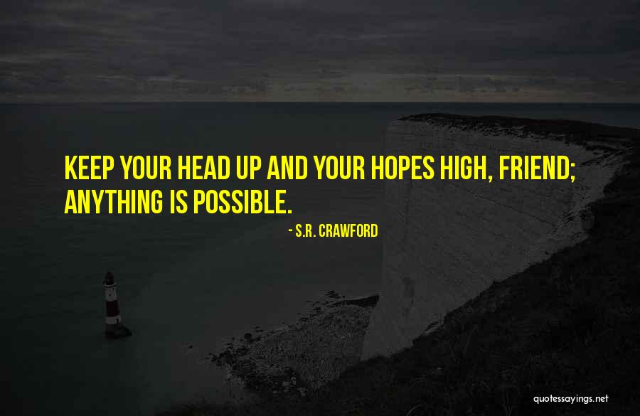 Head Up Best Friend Quotes By S.R. Crawford Head Up Best Friend Quotes By S.R. Crawford