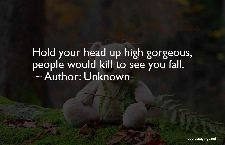 Head Up High Quotes By Unknown