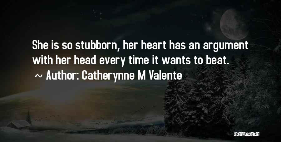 Head Vs Heart Quotes By Catherynne M Valente