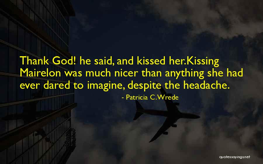 Headache And Love Quotes By Patricia C. Wrede Headache And Love Quotes By Patricia C. Wrede