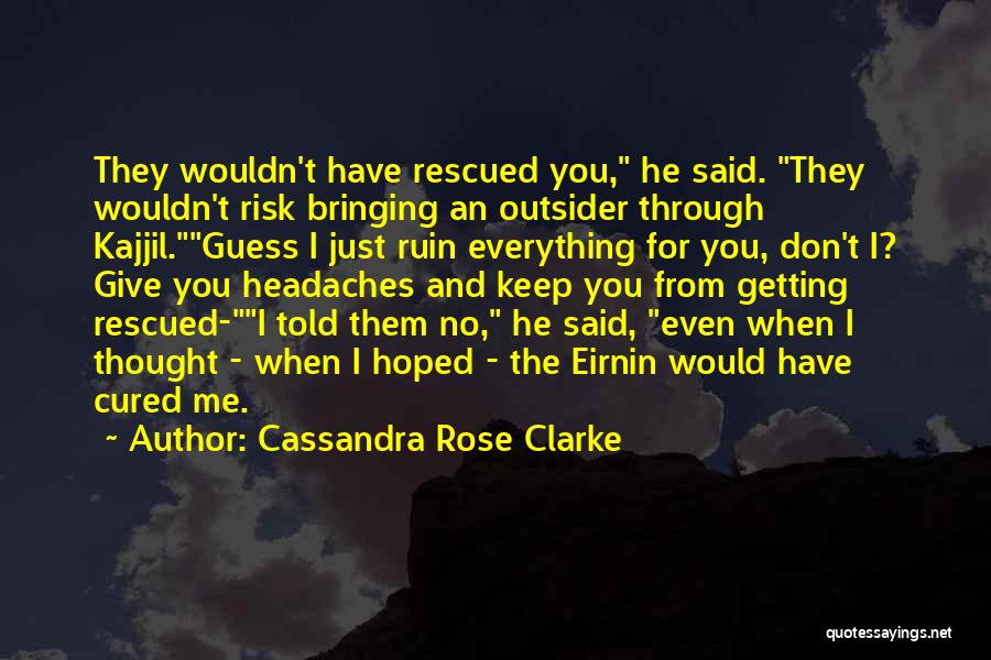 Headaches Quotes By Cassandra Rose Clarke