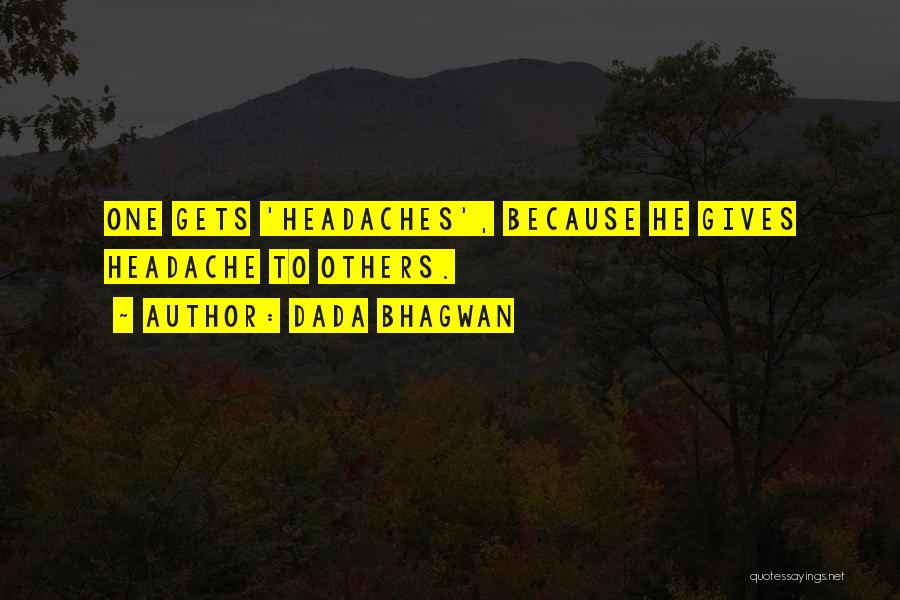 Headaches Quotes By Dada Bhagwan