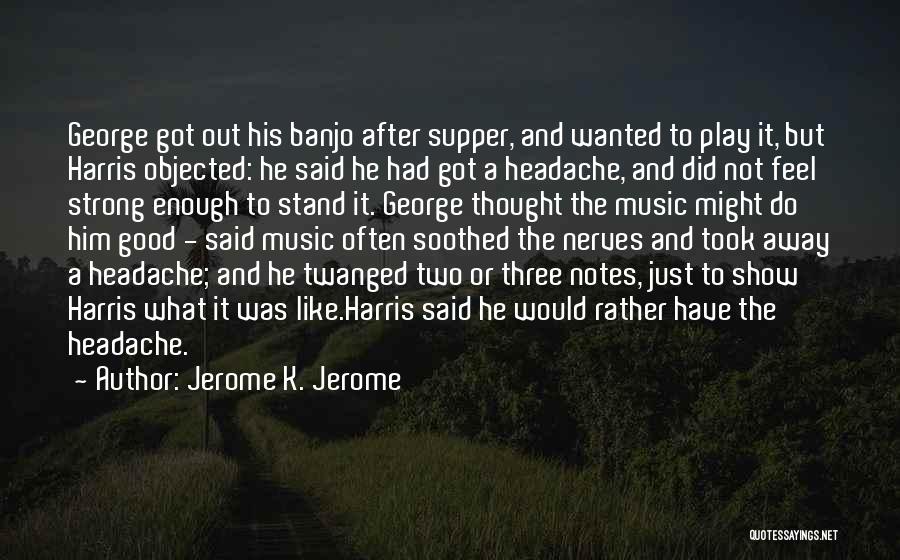 Headaches Quotes By Jerome K. Jerome