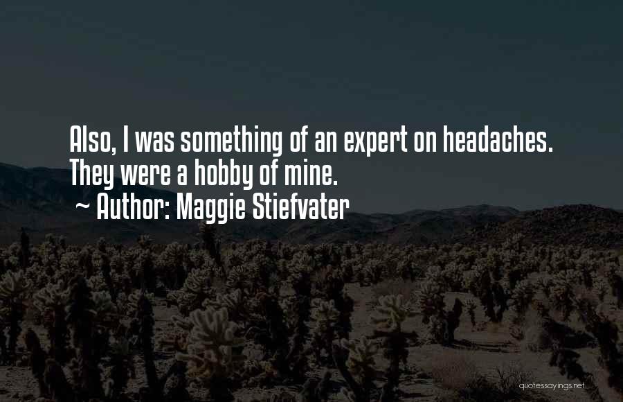 Headaches Quotes By Maggie Stiefvater
