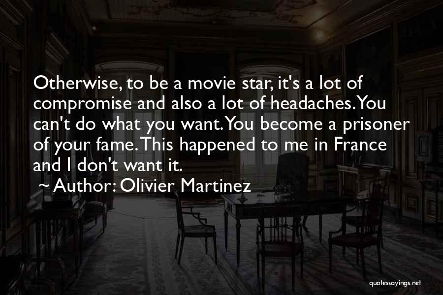 Headaches Quotes By Olivier Martinez