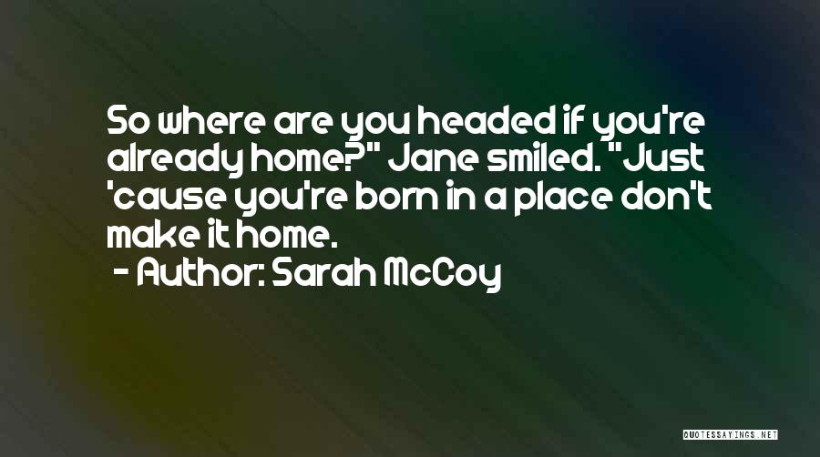 Headed Home Quotes By Sarah McCoy