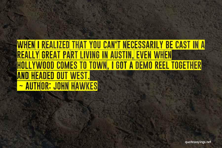 Headed West Quotes By John Hawkes