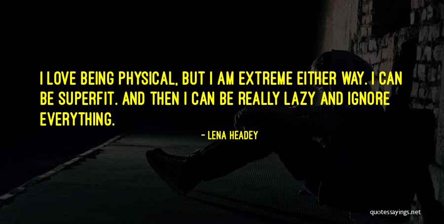 Headey Quotes By Lena Headey Headey Quotes By Lena Headey
