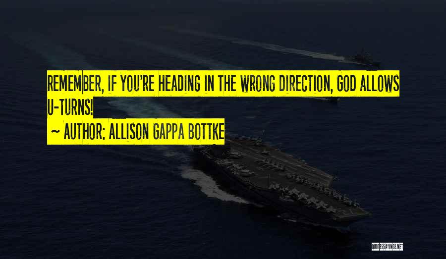 Heading In The Wrong Direction Quotes By Allison Gappa Bottke