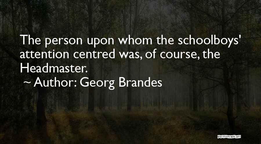 Headmaster Quotes By Georg Brandes