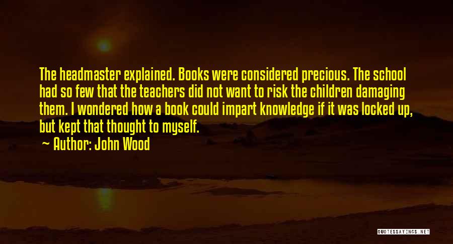 Headmaster Quotes By John Wood