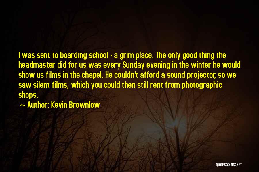 Headmaster Quotes By Kevin Brownlow