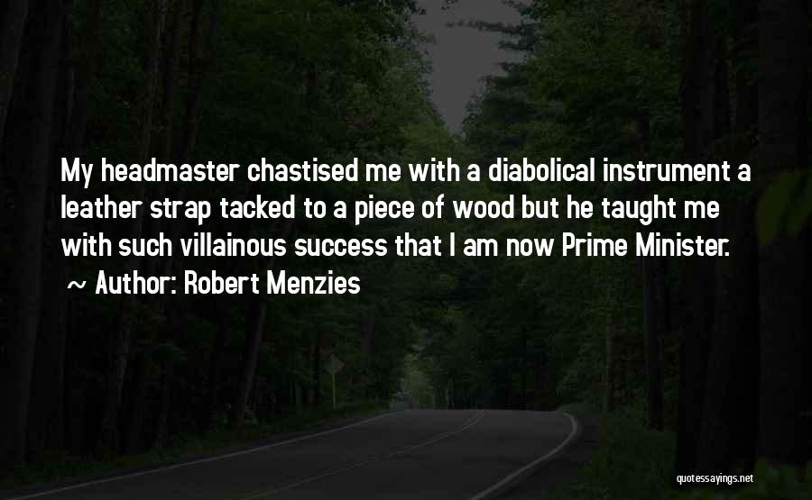 Headmaster Quotes By Robert Menzies