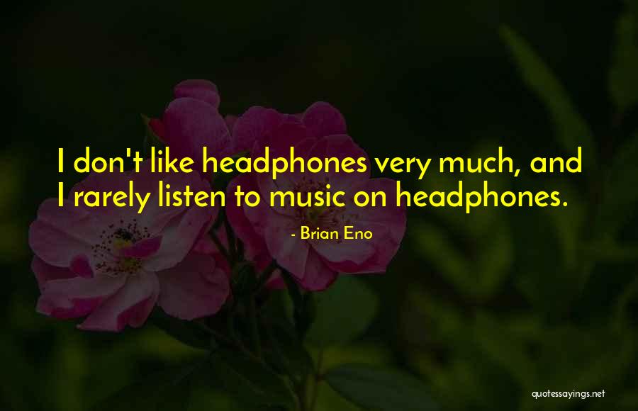 Headphones And Music Quotes By Brian Eno