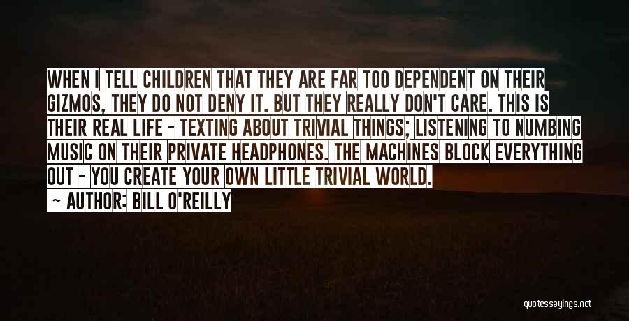 Headphones In World Out Quotes By Bill O'Reilly