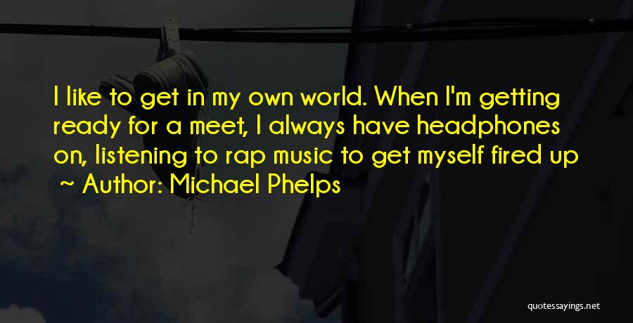Headphones In World Out Quotes By Michael Phelps