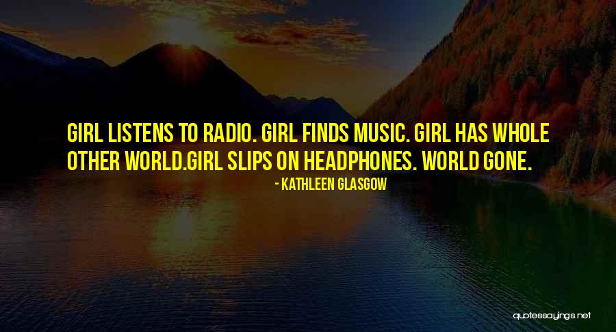 Headphones On Quotes By Kathleen Glasgow Headphones On Quotes By Kathleen Glasgow