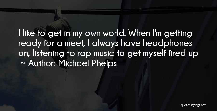 Headphones On World Off Quotes By Michael Phelps