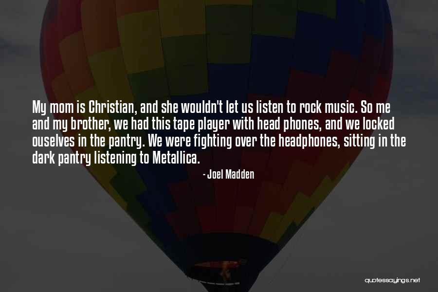 Headphones Quotes By Joel Madden