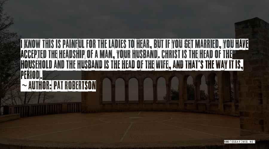 Headship Quotes By Pat Robertson