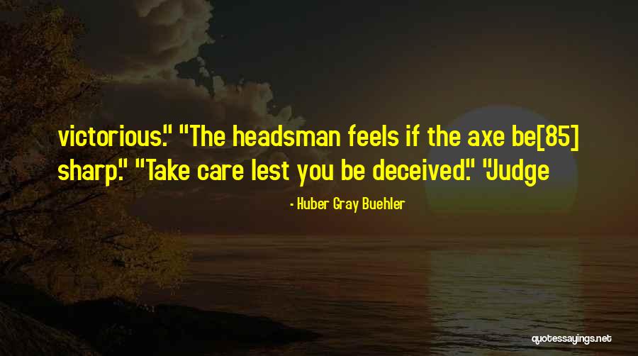 Headsman Axe Quotes By Huber Gray Buehler Headsman Axe Quotes By Huber Gray Buehler