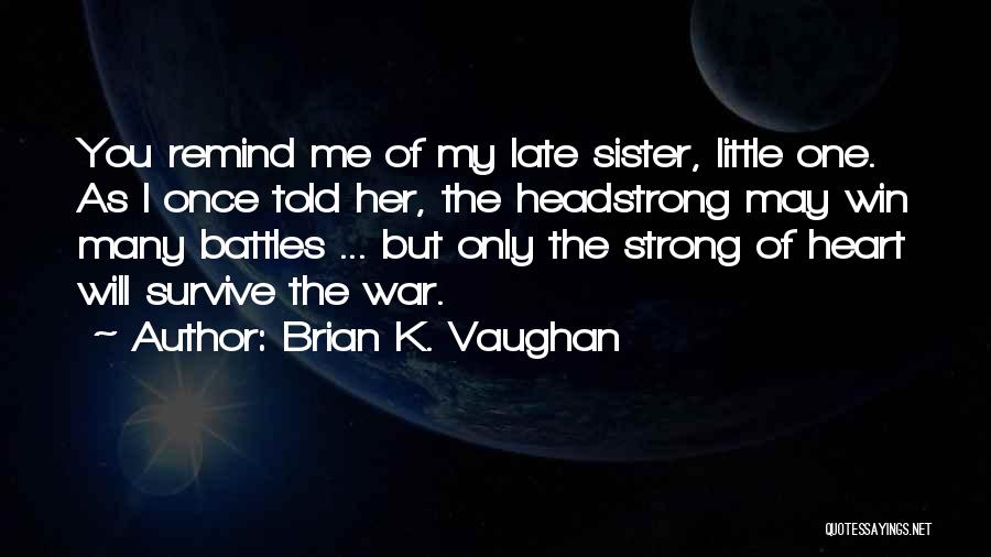 Headstrong Quotes By Brian K. Vaughan