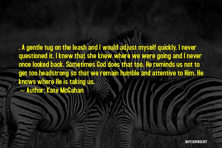 Headstrong Quotes By Kate McGahan