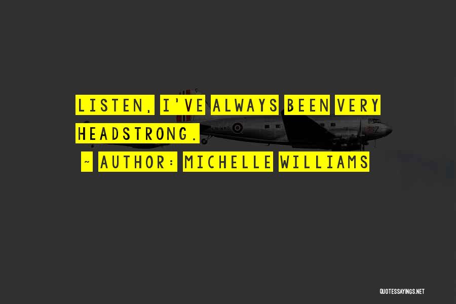 Headstrong Quotes By Michelle Williams