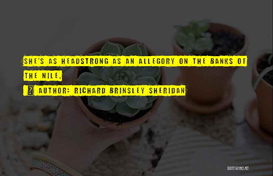 Headstrong Quotes By Richard Brinsley Sheridan