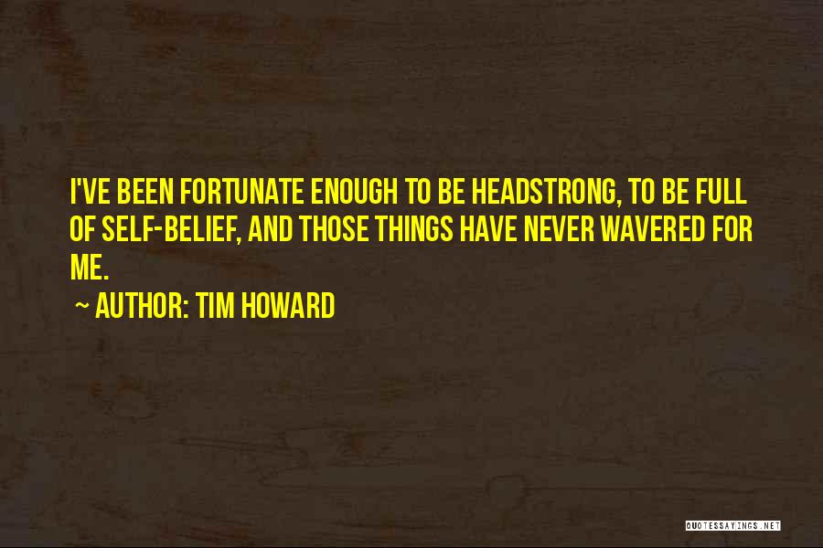 Headstrong Quotes By Tim Howard
