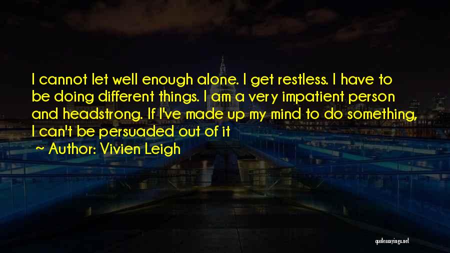 Headstrong Quotes By Vivien Leigh