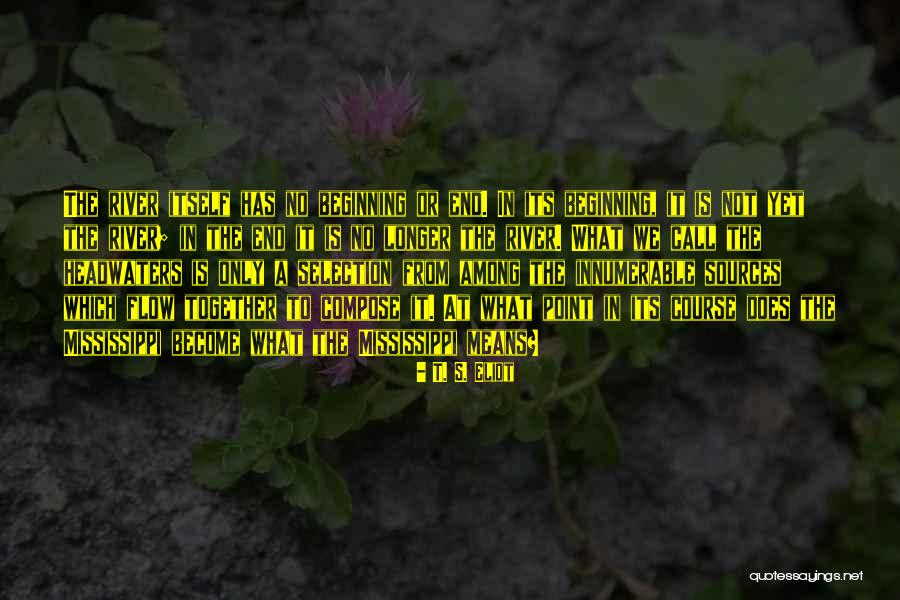 Headwaters Of The Mississippi Quotes By T. S. Eliot Headwaters Of The Mississippi Quotes By T. S. Eliot
