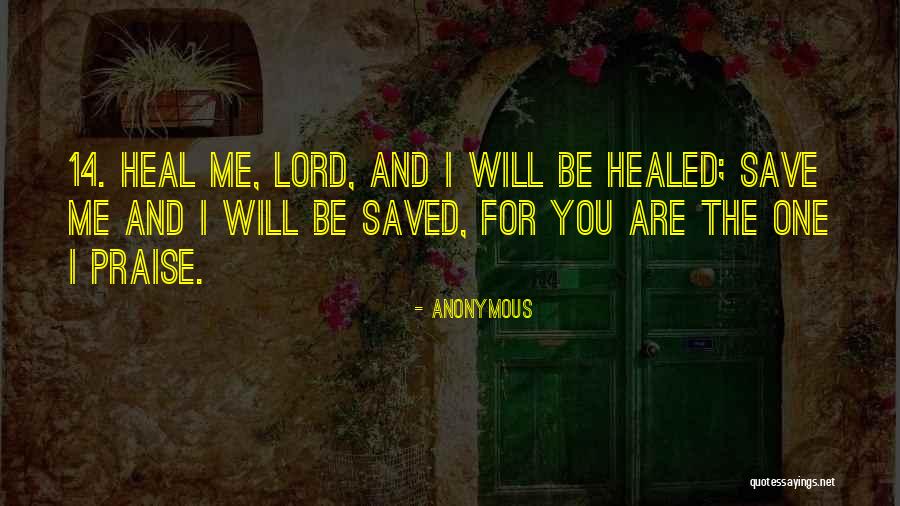 Heal Me O Lord Quotes By Anonymous Heal Me O Lord Quotes By Anonymous