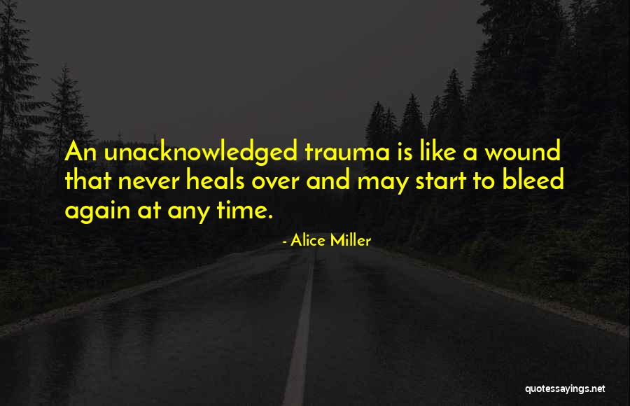 Heal My Wound Quotes By Alice Miller