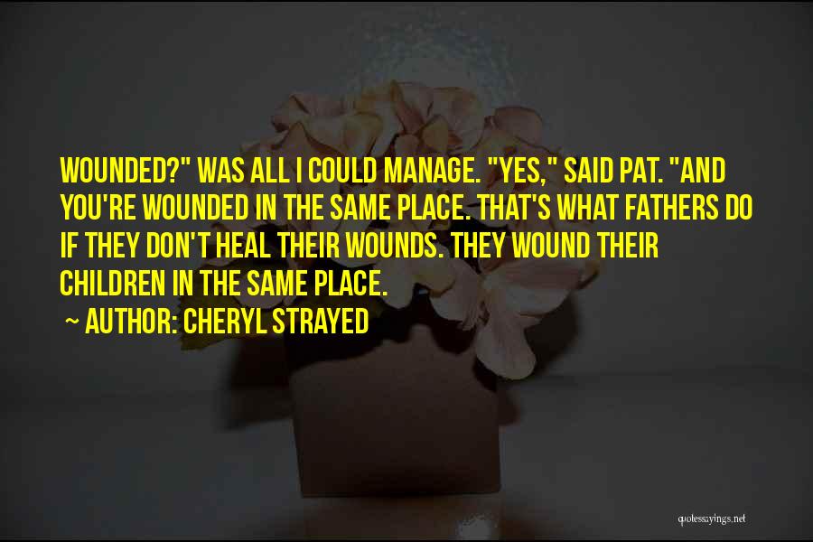 Heal My Wound Quotes By Cheryl Strayed