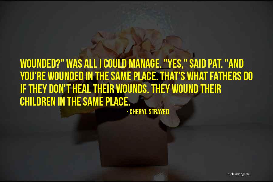 Heal My Wound Quotes By Cheryl Strayed Heal My Wound Quotes By Cheryl Strayed