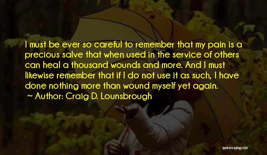 Heal My Wound Quotes By Craig D. Lounsbrough
