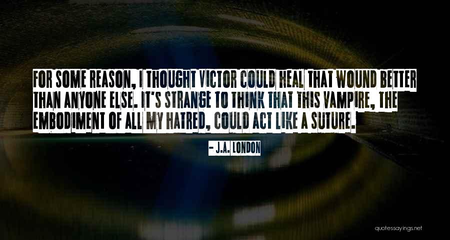 Heal My Wound Quotes By J.A. London