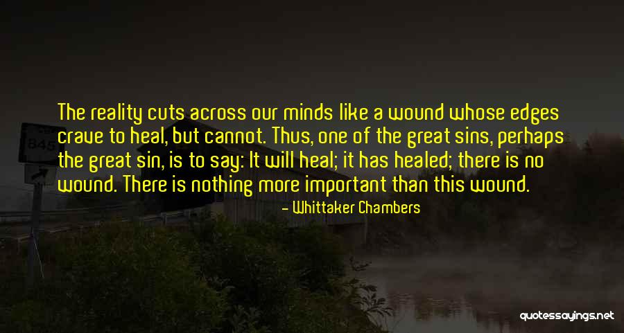 Heal My Wound Quotes By Whittaker Chambers Heal My Wound Quotes By Whittaker Chambers