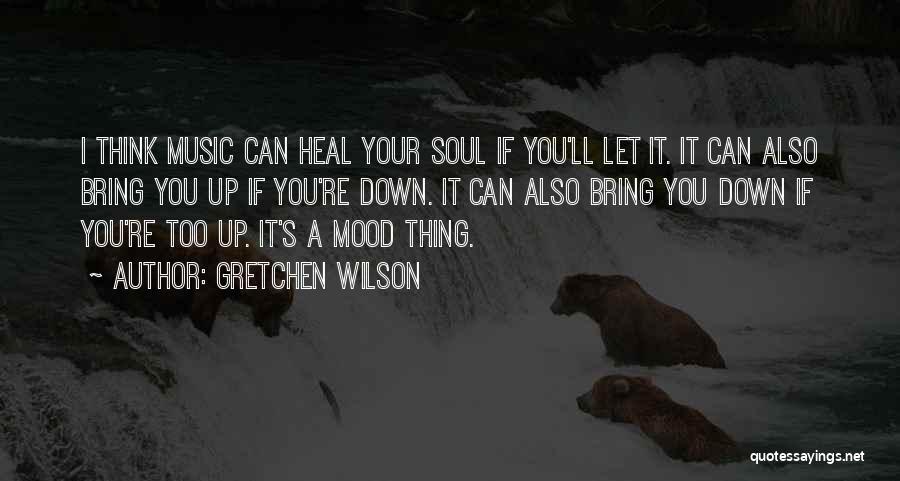 Heal Soul Quotes By Gretchen Wilson